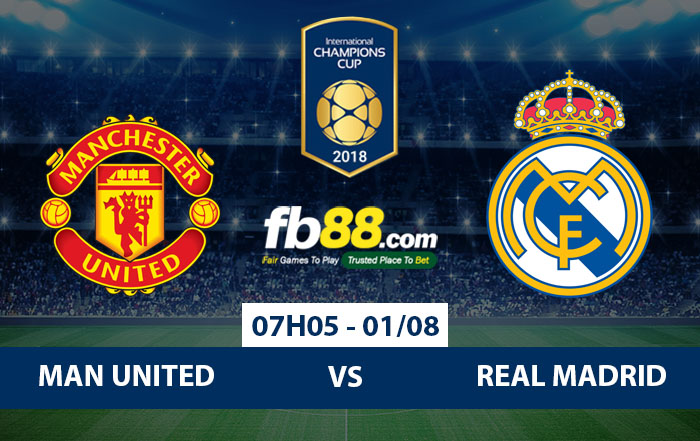Soi kèo cá cược ICC Cup 2018, giữa MU vs Real Madrid, 07h05 tại FB88.COM