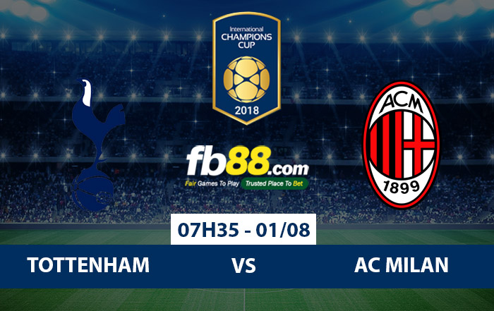 Soi kèo ICC Cup 2018: Tottenham vs AC Milan tại FB88.COM