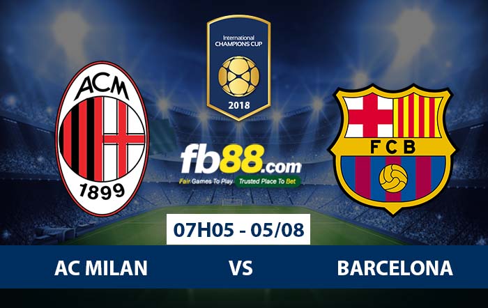 fb88-Soi kèo bóng đá AC Milan vs Barcelona ICC Cup 2018