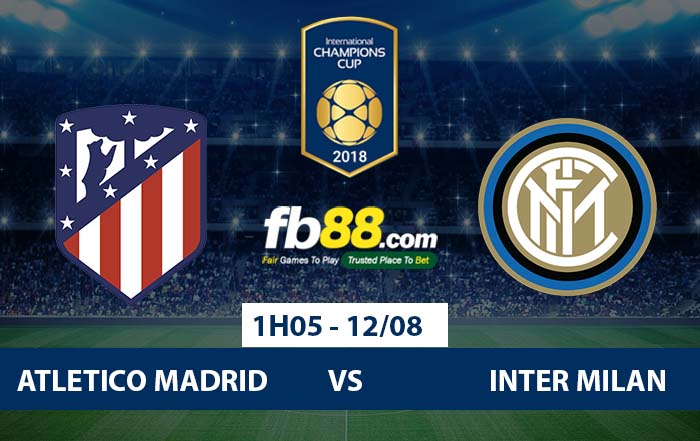 fb88-Soi kèo tỷ lệ kèo Atletico Madrid vs Inter Milan ICC Cup 2018