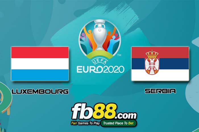 fb88-soi kèo Luxembourg vs Serbia