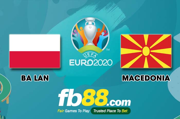 fb88-Soi kèo Ba Lan vs Macedonia