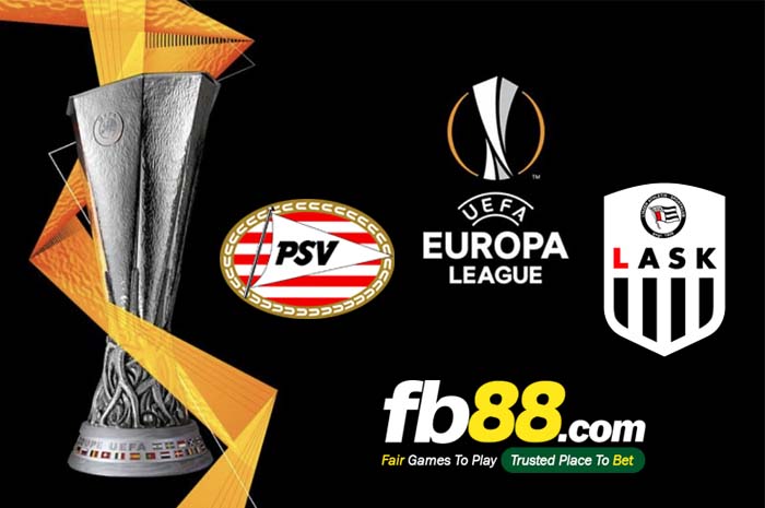 fb88-soi kèo PSV Eindhoven vs Lask Linz