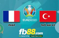 fb88-soi kèo Pháp vs Thổ Nhĩ Kỳ