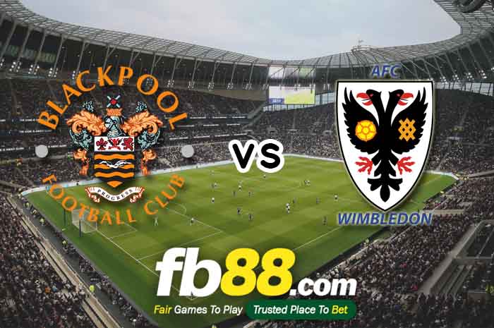 fb88-soi kèo Blackpool vs AFC Wimbledon