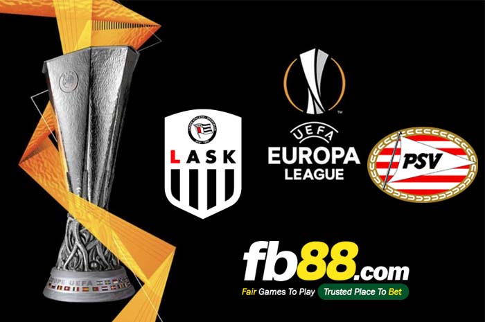 fb88-soi kèo Lask Linz vs PSV Eindhoven