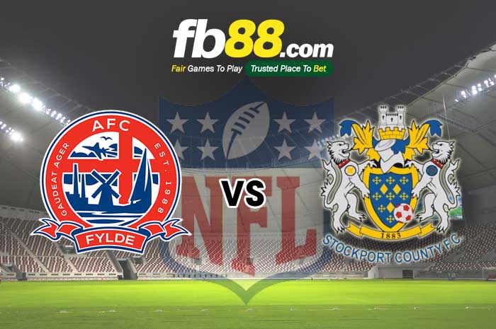 fb88-soi kèo AFC Fylde vs Stockport County