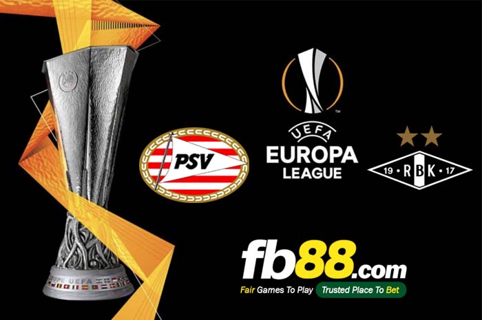fb88-soi kèo PSV Eindhoven vs Rosenborg