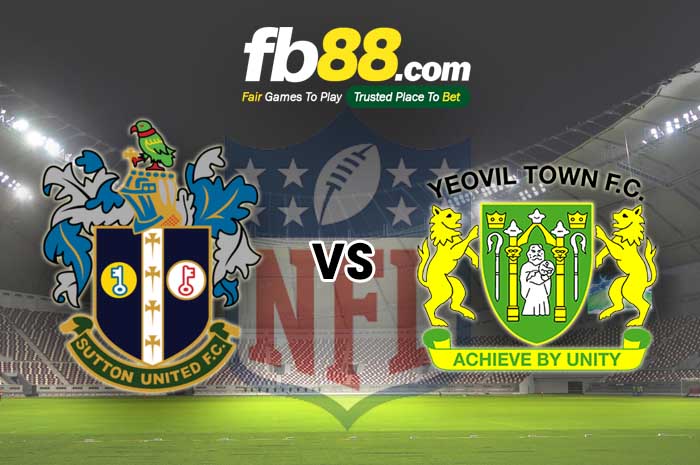 fb88-soi kèo Sutton United vs Yeovil Town