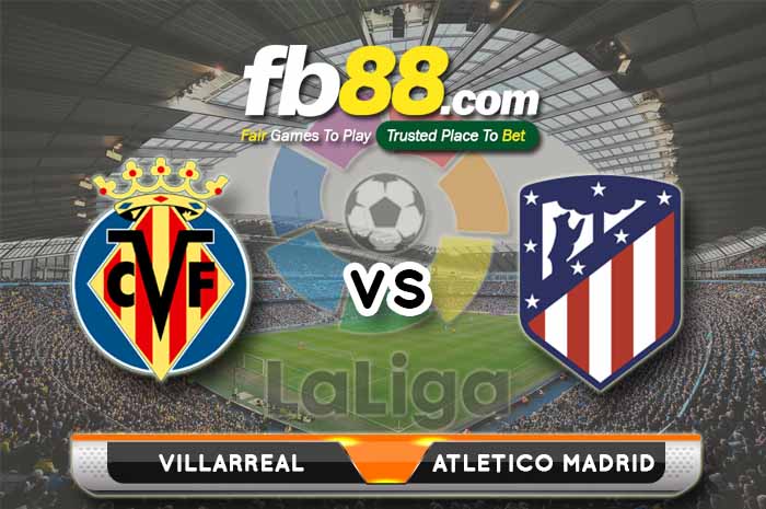 fb88-Soi kèo Villarreal vs Atletico Madrid