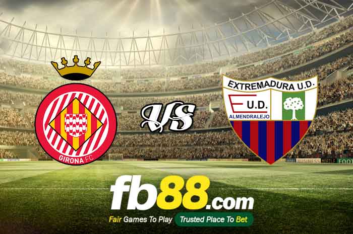 fb88-soi kèo Girona vs Extremadura UD