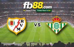 fb88-soi kèo Rayo Vallecano vs Real Betis