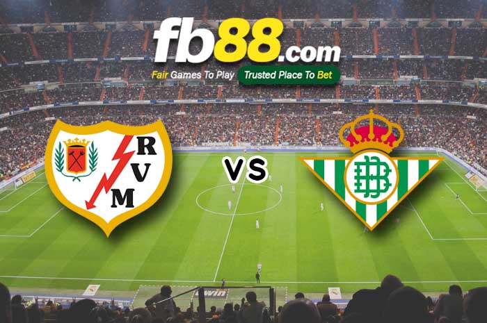 fb88-soi kèo Rayo Vallecano vs Real Betis