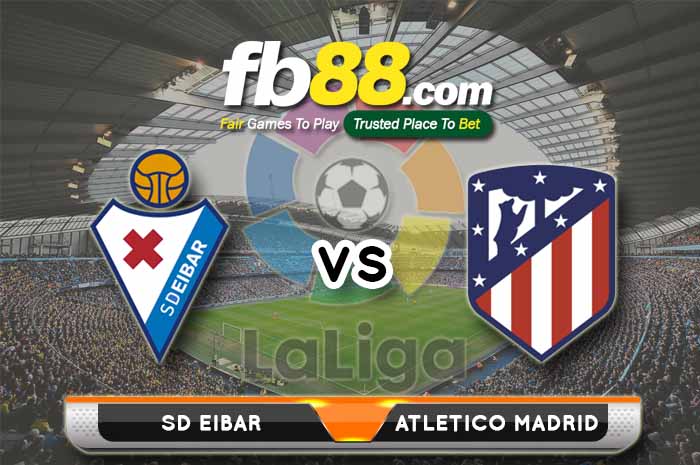 fb88-soi kèo SD Eibar vs Atletico Madrid