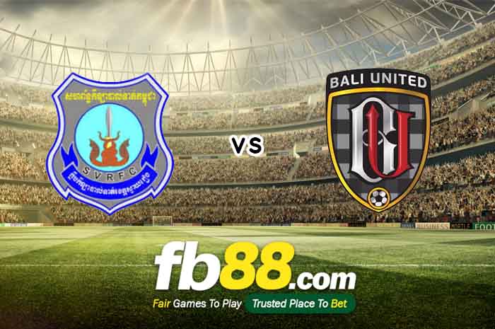 fb88-soi kèo Svay Rieng vs Bali United