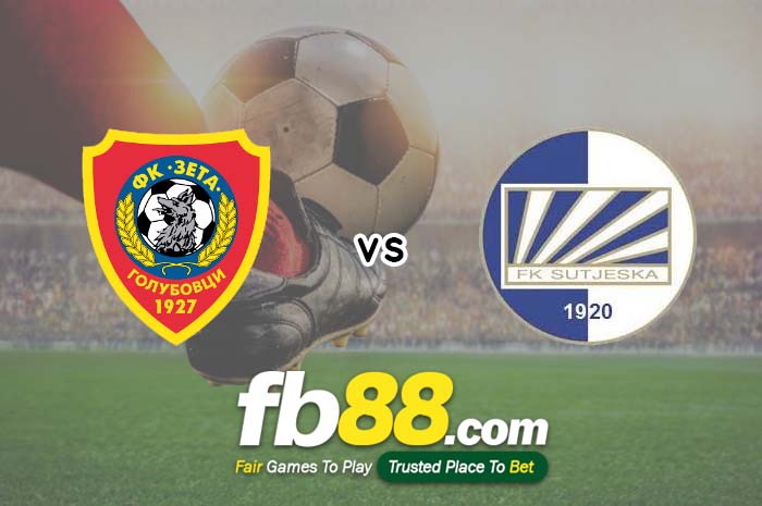 fb88-soi kèo Zeta vs Sutjeska