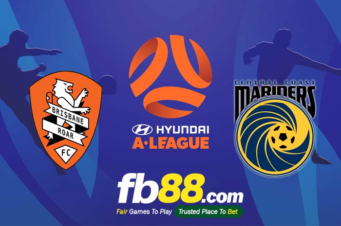 fb88-nhận định kèo bóng đá Brisbane Roar vs Central Coast Mariners