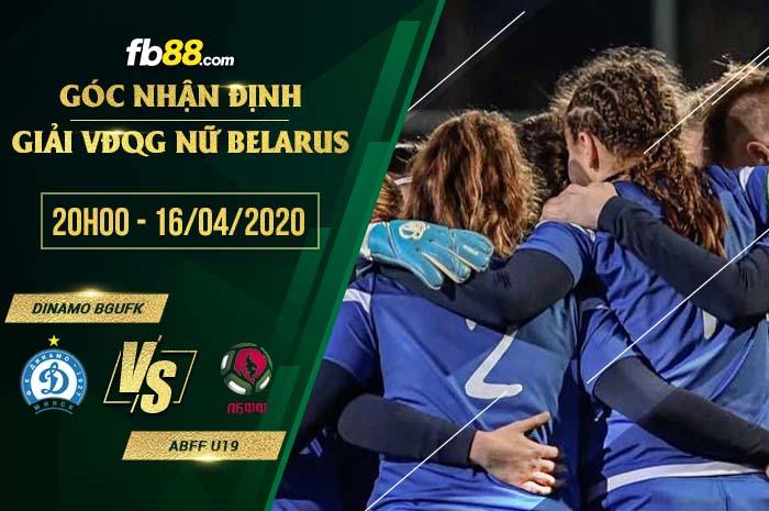 fb88-soi kèo Dinamo-BGUFK Minsk (w) vs ABFF U19 (w)