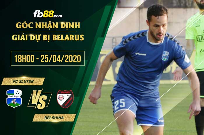 fb88-soi kèo FC Slutsk Reserves vs Belshina Babruisk Reserve