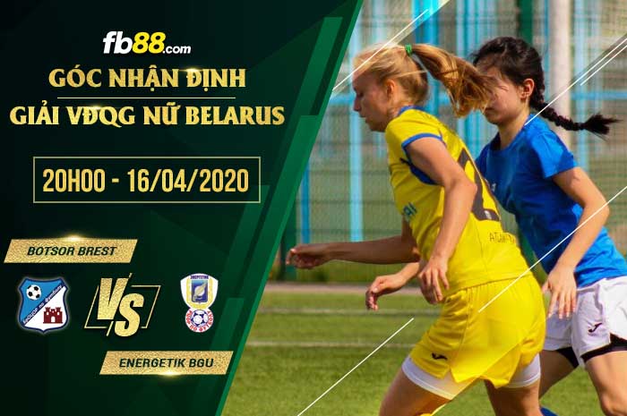 fb88-soi kèo FK BOTSOR Brest (w) vs Energetik-BGU Minsk (w)