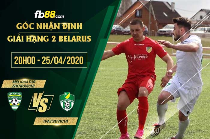 fb88-soi kèo Meliorator Zhitkovichi vs Ivatsevichi