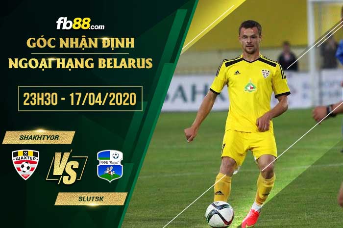 fb88-soi kèo Shakhtyor Soligorsk vs Slutsk