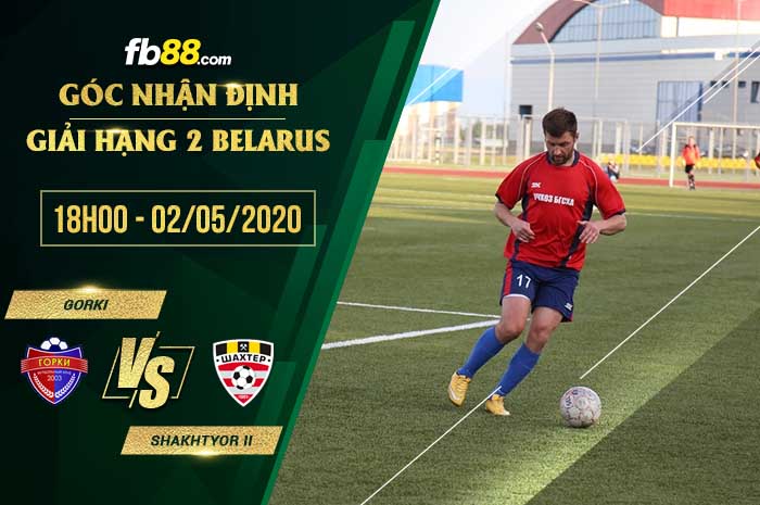 fb88-soi kèo Gorki vs Shakhter Soligorsk II