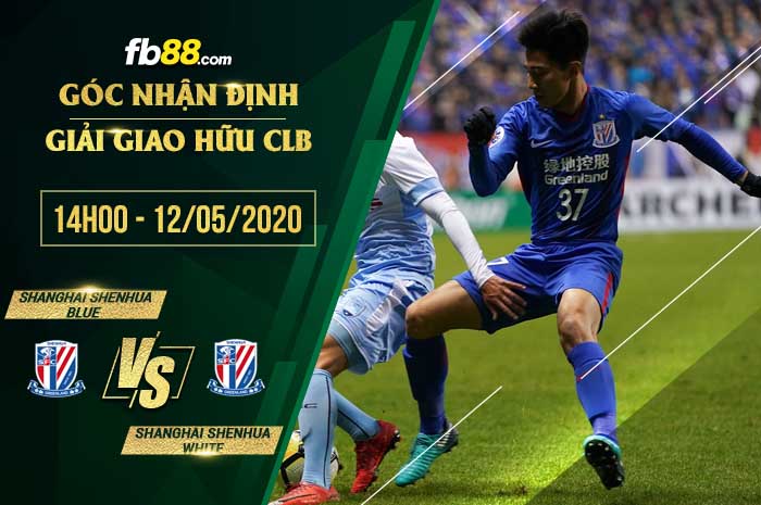 fb88-soi kèo Shanghai Shenhua Blue vs Shanghai Shenhua White