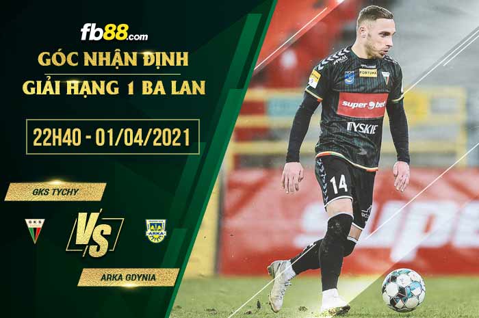 fb88-phong độ thi đấu GKS Tychy vs Arka Gdynia