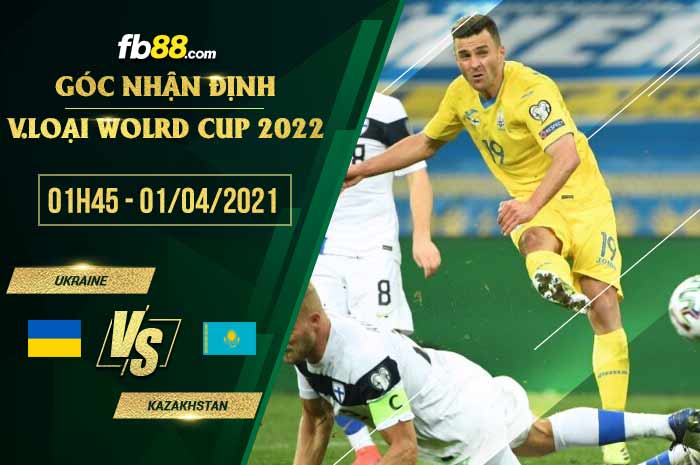 fb88-phong độ thi đấu Ukraine vs Kazakhstan