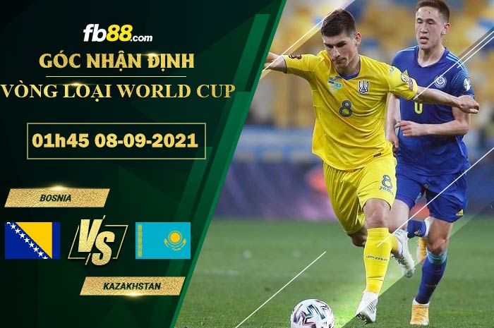 Fb88 soi kèo trận đấu Bosnia vs Kazakhstan