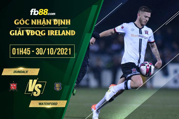 fb88-soi kèo Dundalk vs Waterford
