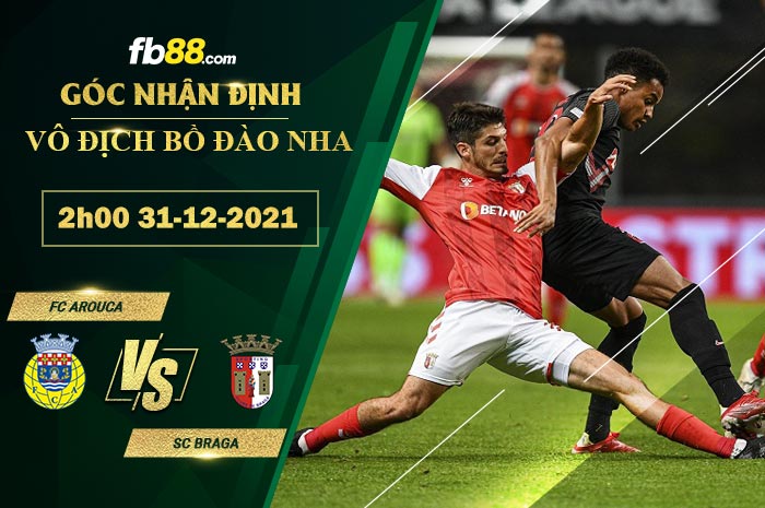 Fb88 soi kèo trận đấu FC Arouca vs SC Braga