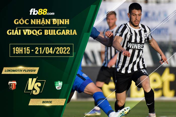 Soi kèo Lokomotiv Plovdiv vs Beroe 19h15 ngày 21/4/2022