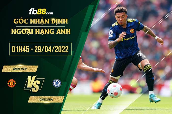 Soi kèo Man Utd vs Chelsea 1h45 ngày 29/4/2022 Soi kèo Man Utd vs Chelsea 1h45 ngày 29/4/2022