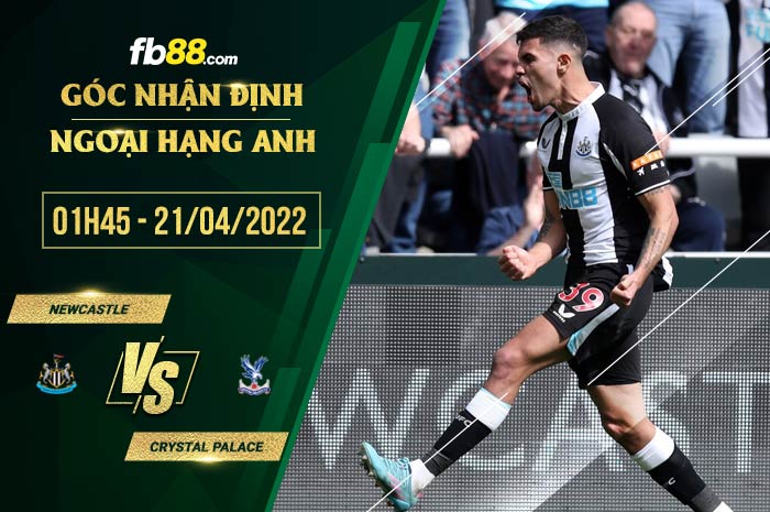 Soi kèo Newcastle vs Crystal Palace 1h45 ngày 21/4/2022
