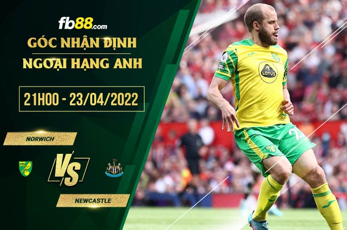 Soi kèo Norwich vs Newcastle 21h00 ngày 23/4/2022 Soi kèo Norwich vs Newcastle 21h00 ngày 23/4/2022