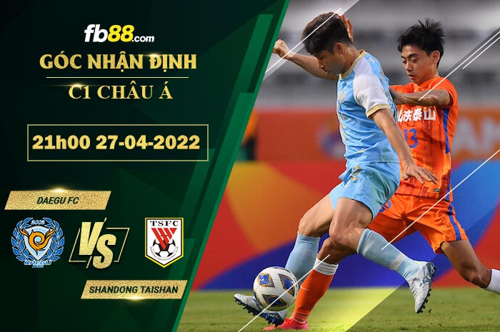 Soi kèo Daegu FC vs Shandong Taishan 21h00 ngày 27/4/2022