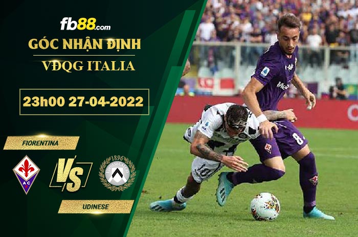 Soi kèo Fiorentina vs Udinese 23h00 ngày 27/4/2022 Soi kèo Fiorentina vs Udinese 23h00 ngày 27/4/2022