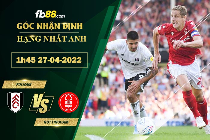 Soi kèo Fulham vs Nottingham 1h45 ngày 27/4/2022