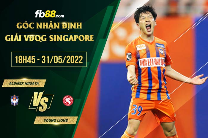 Soi kèo Albirex Niigata vs Young Lions 18h45 ngày 31/5/2022 Soi kèo Albirex Niigata vs Young Lions 18h45 ngày 31/5/2022