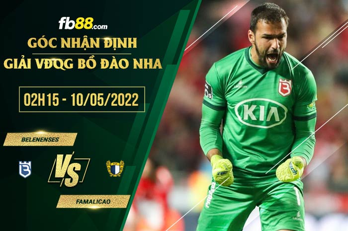 Soi kèo Belenenses vs Famalicao 2h15 ngày 10/5/2022 Soi kèo Belenenses vs Famalicao 2h15 ngày 10/5/2022