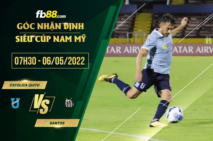 Soi kèo Catolica Quito vs Santos 7h30 ngày 6/5/2022