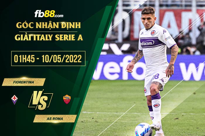 Soi kèo Fiorentina vs Roma 1h45 ngày 10/5/2022 Soi kèo Fiorentina vs Roma 1h45 ngày 10/5/2022