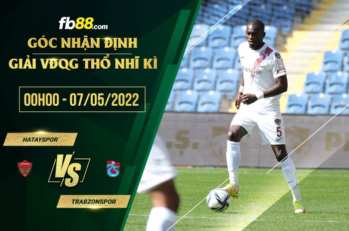 Soi kèo Hatayspor vs Trabzonspor 0h00 ngày 7/5/2022