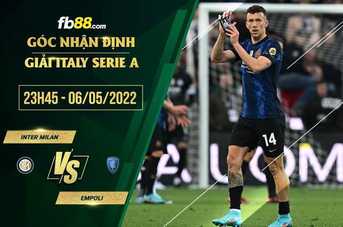 Soi kèo Inter Milan vs Empoli 23h45 ngày 6/5/2022 Soi kèo Inter Milan vs Empoli 23h45 ngày 6/5/2022
