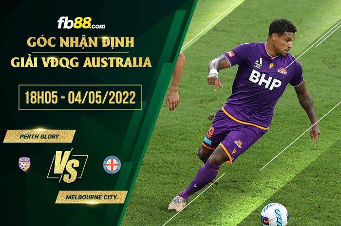 Soi kèo Perth Glory vs Melbourne City 18h05 ngày 4/5/2022 Soi kèo Perth Glory vs Melbourne City 18h05 ngày 4/5/2022