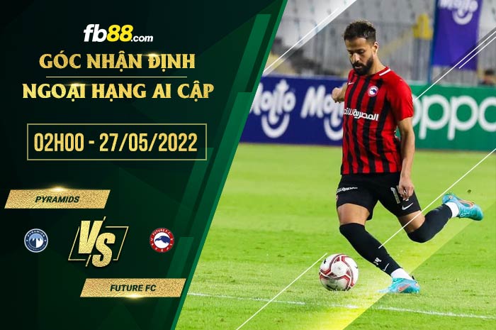 Soi kèo Pyramids vs Future FC 2h00 ngày 27/5/2022 Soi kèo Pyramids vs Future FC 2h00 ngày 27/5/2022