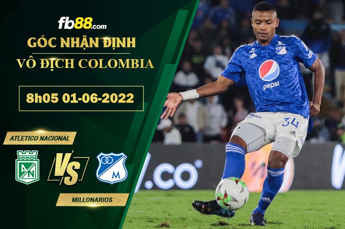 Soi kèo Atletico Nacional vs Millonarios 8h05 ngày 1/6/2022