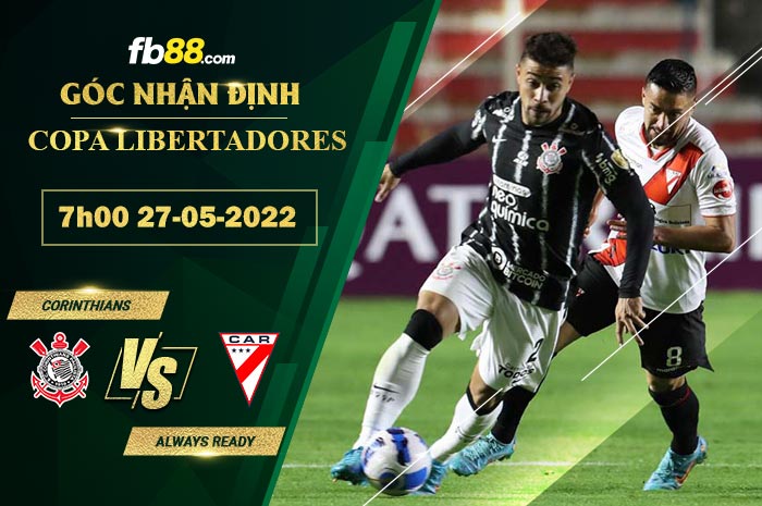 Soi kèo Corinthians vs Always Ready 7h00 ngày 27/5/2022 Soi kèo Corinthians vs Always Ready 7h00 ngày 27/5/2022